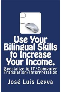 Use Your Bilingual Skills to Increase Your Income. Specialize in IT/Computer Translation/Interpretation