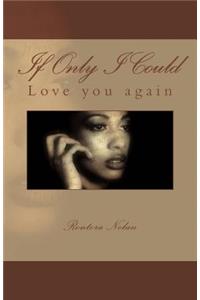 If Only I Could: Love you again