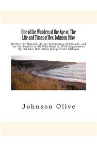 One of the Wonders of the Age or, The Life and Times of Rev. Johnson Olive