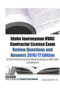 Idaho Journeyman HVAC Contractor License Exam Review Questions and Answers 2016/17 Edition