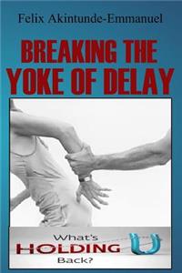 Breaking The Yoke of Delay