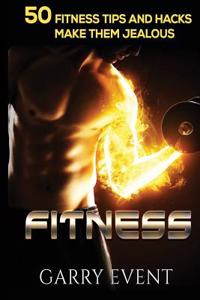 Fitness: 50 Fitness Tips and Hacks: Fitness Home Exercise, Workout Plan, Strength Training, Fitness Training, Muscle and Fitnes