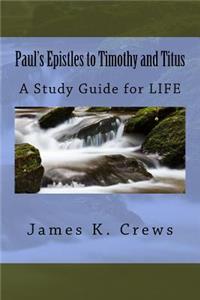 Paul's Epistles to Timothy and Titus: A Study Guide for LIFE