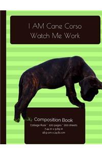 I AM Cane Corso. Watch Me Work Composition Notebook