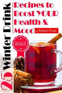 25 Winter Drink Recipes to Boost Your Immunity and Mood