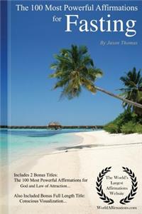 Affirmation the 100 Most Powerful Affirmations for Fasting - Including 2 Positive & Affirmative Action Bonus Books on God & Law of Attraction, Also Included Conscious Visualization