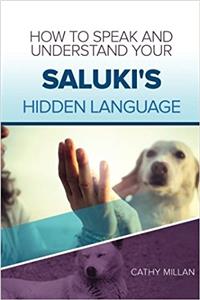 How to Speak and Understand Your Saluki's Hidden Language: Fun and Fascinating Guide to the Inner World of Dogs