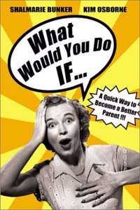 What Would You Do If--: A Simple Strategy for Preparing Kids to Think and ACT Responsibly