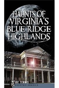 Haunts of Virginia’s Blue Ridge Highlands