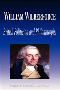 William Wilberforce - British Politician and Philanthropist (Biography)