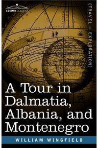 Tour in Dalmatia, Albania, and Montenegro with an Historical Sketch of the Republic of Ragusa, from the Earliest Times Down to Its Final Fall