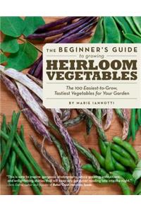 The Beginner's Guide to Growing Heirloom Vegetables