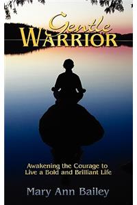 Gentle Warrior: Awakening the Courage to Live a Bold and Brilliant Life