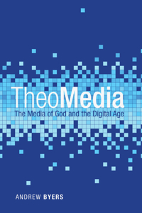 Theomedia: The Media of God and the Digital Age