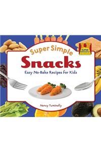 Super Simple Snacks: Easy No-Bake Recipes for Kids