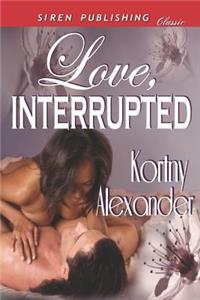 Love, Interrupted (Siren Publishing Classic)