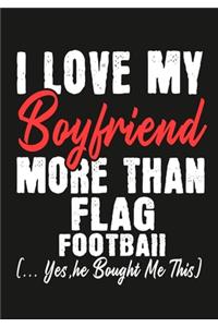 I love my Boyfriend More Than Flag Football (...yes, he bought me this)