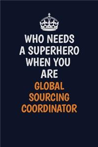 Who Needs A Superhero When You Are Global Sourcing Coordinator