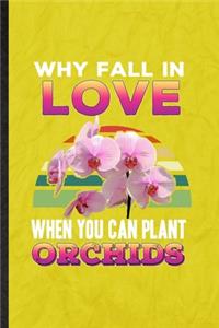 Why Fall in Love When You Can Plant Orchids