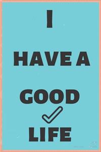 i have a good life