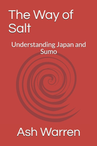 The Way of Salt: Understanding Japan and Sumo