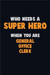 Who Need A SUPER HERO, When You Are General Office Clerk