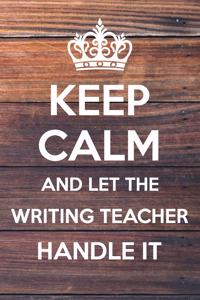 Keep Calm and Let The Writing Teacher Handle it