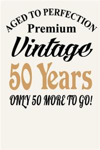 Aged To Perfection - Premium Vintage - 50 Years ( Only 50 More To Go )