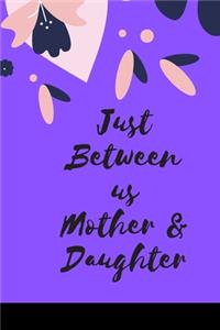 Just Between us Mother & Daughter