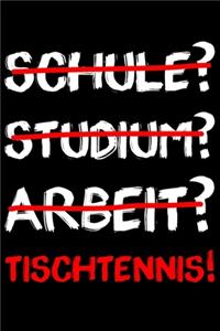Tischtennis Notizbuch - Schule? Studium? Arbeit? Tischtennis!