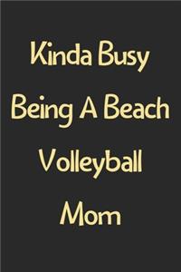 Kinda Busy Being A Beach Volleyball Mom