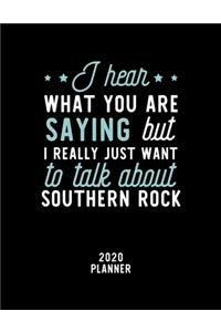 I Hear What You Are Saying I Really Just Want To Talk About Southern Rock 2020 Planner