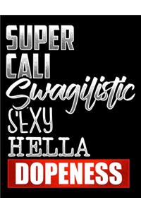 Super Cali Swagilistic Sexy Hella Dopeness