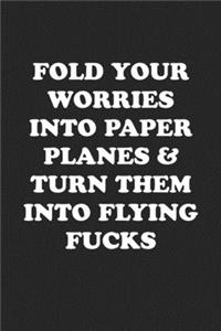 Fold Your Worries Into Paper Planes & Turn Them Into Flying Fucks