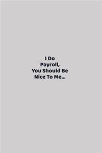 I Do Payroll, You Should Be Nice To Me...