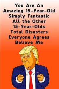 You Are An Amazing 15-Year-Old Simply Fantastic All the Other 15-Year-Olds