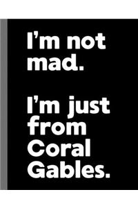 I'm not mad. I'm just from Coral Gables.