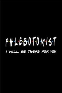 Phlebotomist I will be there for you