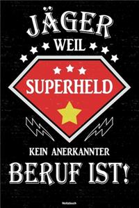Jäger weil Superheld kein anerkannter Beruf ist! Notizbuch