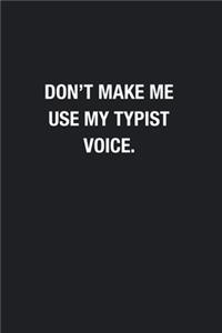 Don't Make Me Use My Typist Voice.