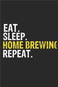 Eat Sleep Home Brewing Repeat Funny Cool Gift for Home Brewing Lovers Notebook A beautiful