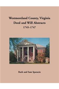 Westmoreland County, Virginia Deed and Will Abstracts, 1745-1747