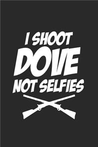 I Shoot dove not Selfies