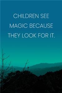 Inspirational Quote Notebook - 'Children See Magic Because They Look For It.' - Inspirational Journal to Write in - Inspirational Quote Diary