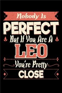 Nobody Is Perfect But If You Are A Leo You're Pretty Close