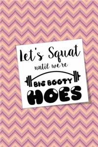 Let's Squat Until We're Big Booty Hoes