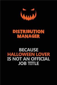 Distribution Manager Because Halloween Lover Is Not An Official Job Title