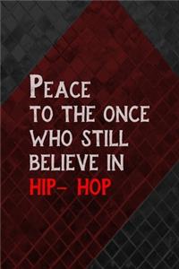 Peace To The Once Who Still Believe In Hip Hop
