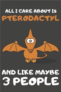 All I Care About Is Pterodactyl And Like Maybe 3 People