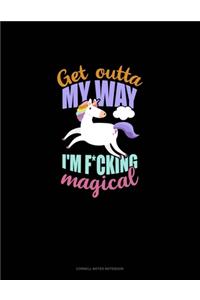 Get Outta My Way I'm F*Cking Magical